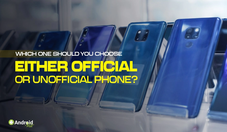 Vilken ska du välja, antingen officiell eller inofficiell telefon?