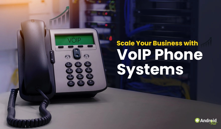 How to Save Costs and Scale Your Business with VoIP Phone Systems